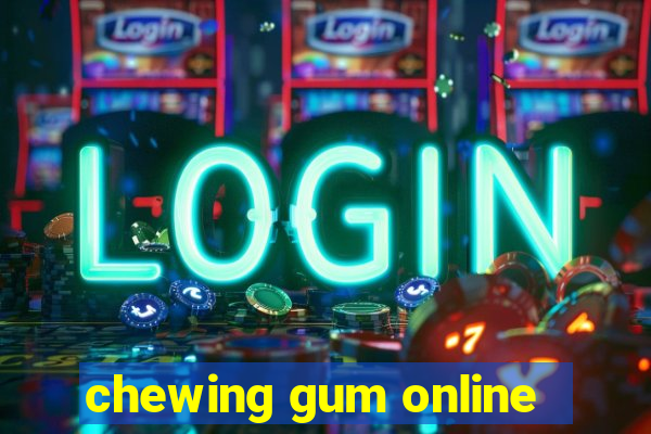 chewing gum online